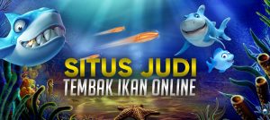 Situs Judi Tembak Ikan online